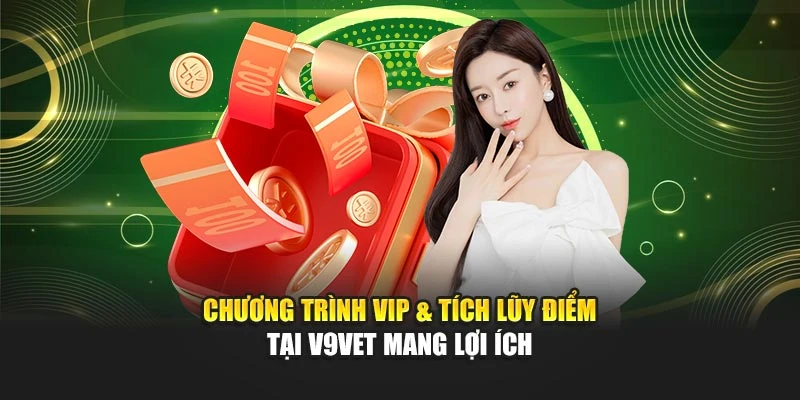Chương Trình Vip & Tích Lũy Điểm Tại V9BET Mang Lợi Ích