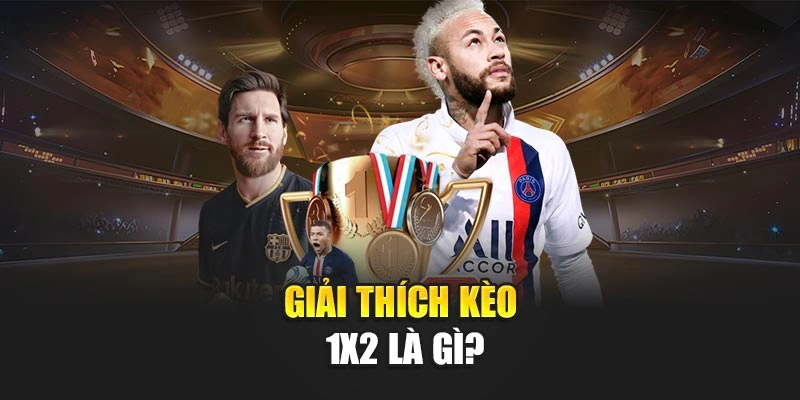 Giải thích kèo 1X2 là gì?