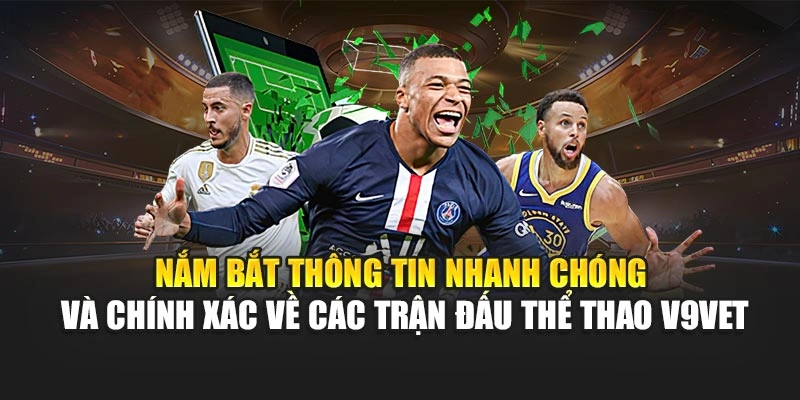 Nắm bắt thông tin nhanh chóng và chính xác về các trận đấu thể thao V9bet