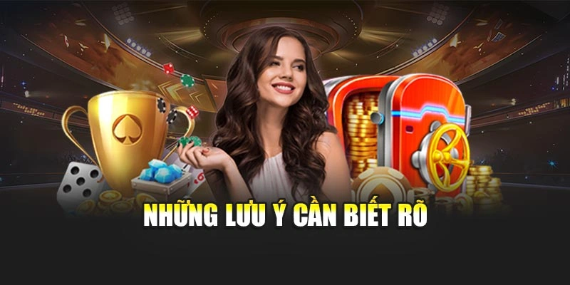 Những lưu ý cần biết rõ