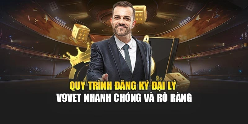 Quy trình đăng ký đại lý V9bet nhanh chóng và rõ ràng