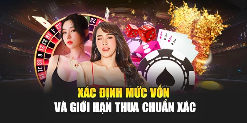 Xác định mức vốn và giới hạn thua chuẩn xác