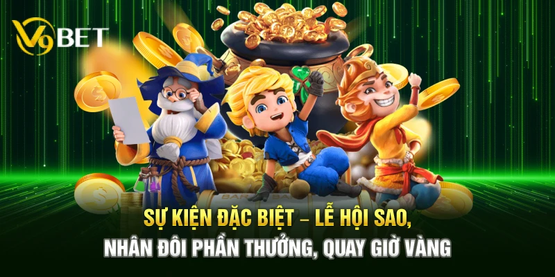 Sự kiện đặc biệt – Lễ hội sao, nhân đôi phần thưởng, quay giờ vàng