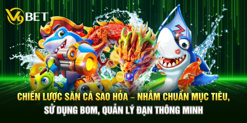 Chiến lược săn cá Sao Hỏa – Nhắm chuẩn mục tiêu, sử dụng bom, quản lý đạn thông minh