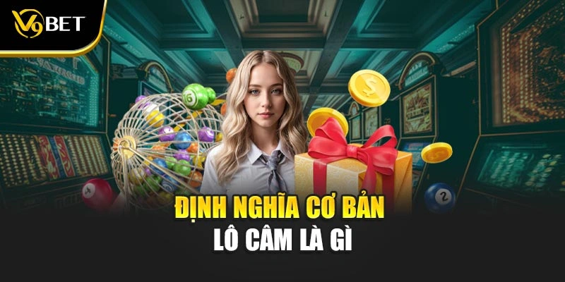 Định nghĩa cơ bản lô câm là gì