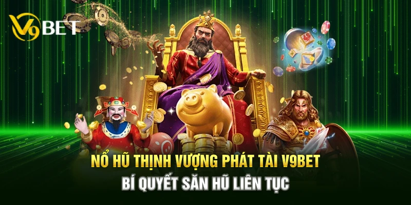 Nổ Hũ Thịnh Vượng Phát Tài V9bet mang đến trải nghiệm săn thưởng liên tục, cơ hội nhận thưởng lớn, giao diện mượt mà, đồng thời hướng dẫn bí quyết tối ưu.
