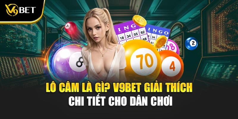 Lô Câm Là Gì? V9Bet Giải Thích Chi Tiết Cho Dân Chơi
