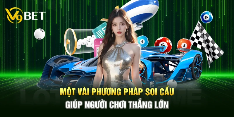 Một vài phương pháp soi cầu giúp người chơi thắng lớn