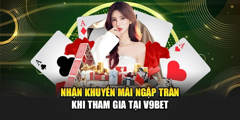 Nhận khuyến mãi ngập tràn khi tham gia tại V9bet