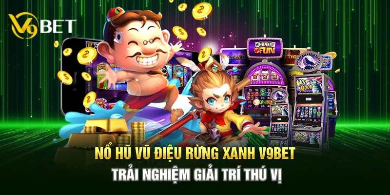 Nổ Hũ Vũ Điệu Rừng Xanh V9bet mang đến trải nghiệm giải trí thú vị với cơ hội săn hấp dẫn, đồ họa sinh động, gameplay mượt mà trên mọi thiết bị.