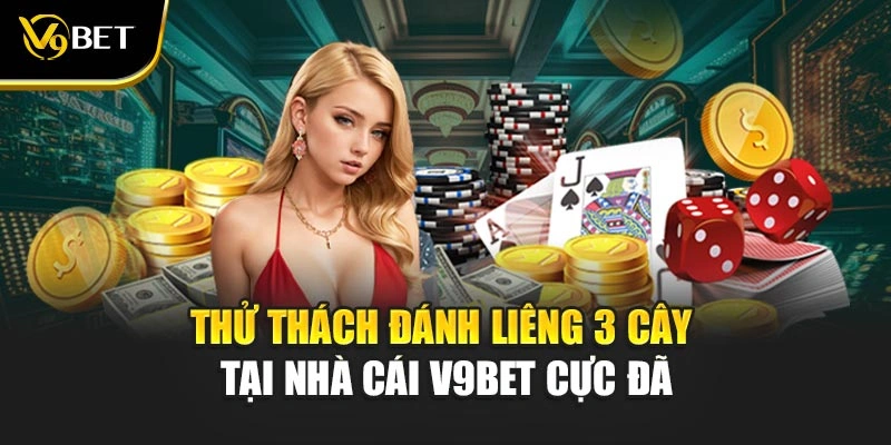 Thử Thách Đánh Liêng 3 Cây Tại Nhà Cái V9Bet Cực Đã