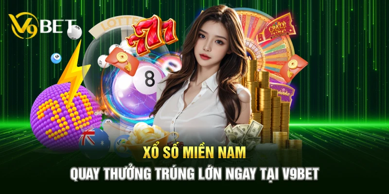 Xổ Số Miền Nam - Quay Thưởng Trúng Lớn Ngay Tại V9BET