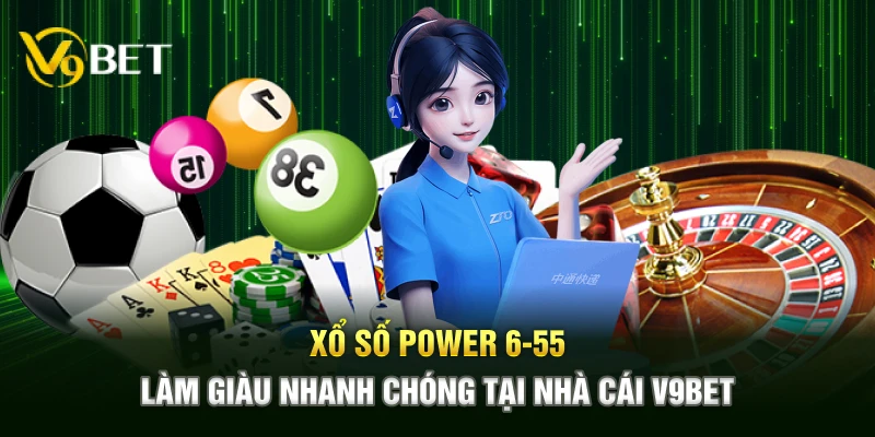 Xổ Số Power 6-55 - Làm Giàu Nhanh Chóng Tại Nhà Cái V9BET