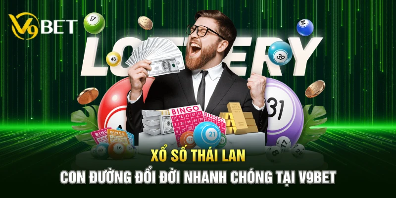 Xổ Số Thái Lan - Con Đường Đổi Đời Nhanh Chóng Tại V9BET